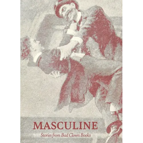 Masculine: Stories from Bad Clown Books
