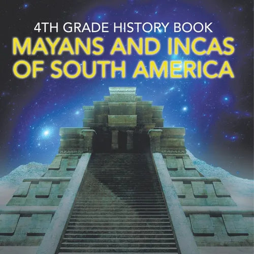 4th Grade History Book: Mayans and Incas of South America