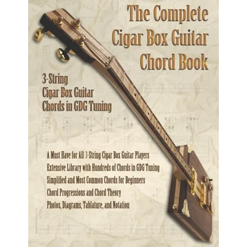 The Complete Cigar Box Guitar Chord Book: 3-String Cigar Box Guitar Chords in GDG Tuning