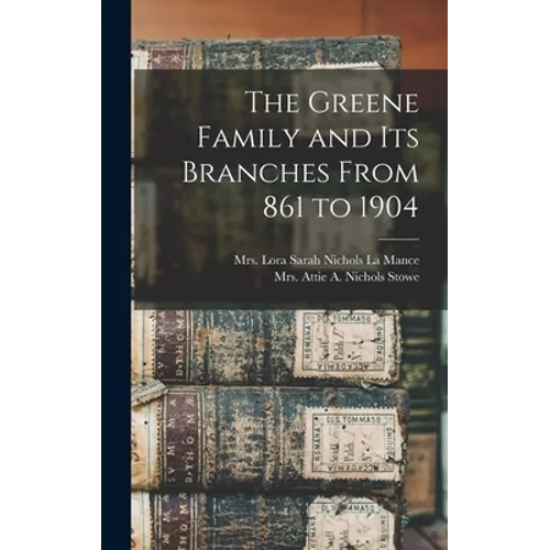 The Greene Family and its Branches From 861 to 1904