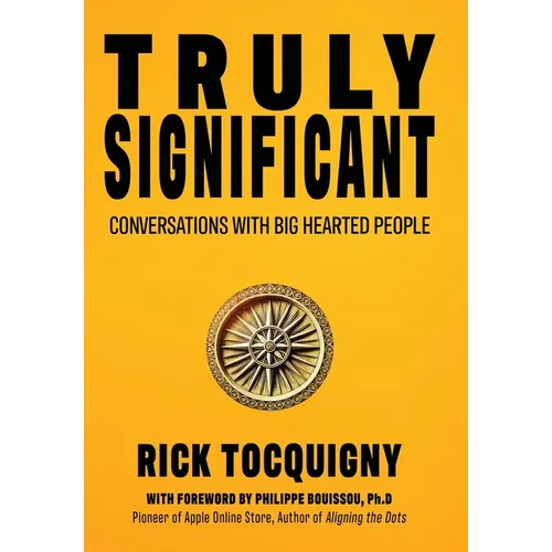 Truly Significant: Conversations with Big Hearted People