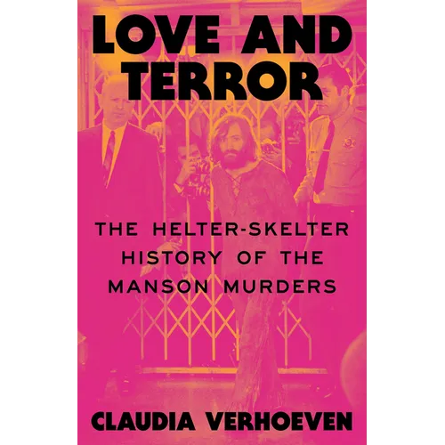 Love and Terror: The Helter-Skelter History of the Manson Murders