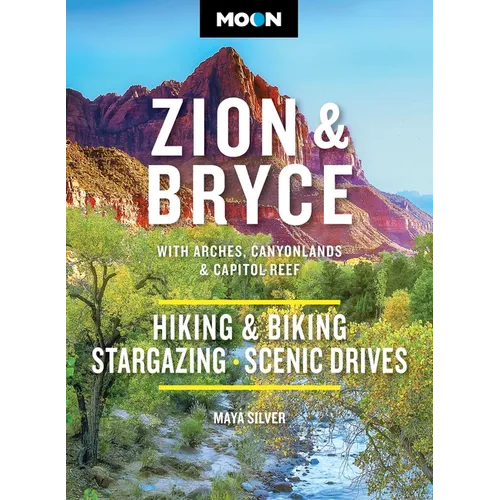 Moon Zion & Bryce: With Arches, Canyonlands & Capitol Reef: Hiking & Biking, Stargazing, Scenic Drives