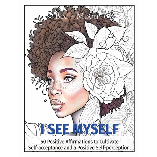 I See Myself: 50 Positive Affirmations to Cultivate Self-acceptance and a Positive Self-perception.
