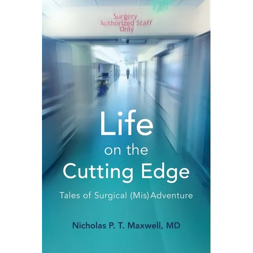 Life on the Cutting Edge: Tales of Surgical (Mis)Adventure