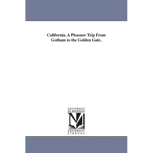 California. A Pleasure Trip From Gotham to the Golden Gate.