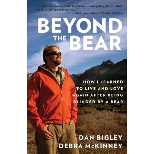 Beyond the Bear: How I Learned to Live and Love Again After Being Blinded by a Bear
