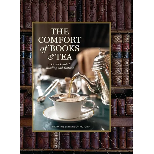 The Comfort of Books and Tea: A Gentle Guide to Reading and Teatime