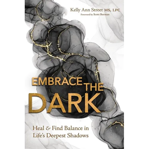 Embrace the Dark: Heal & Find Balance in Life's Deepest Shadows