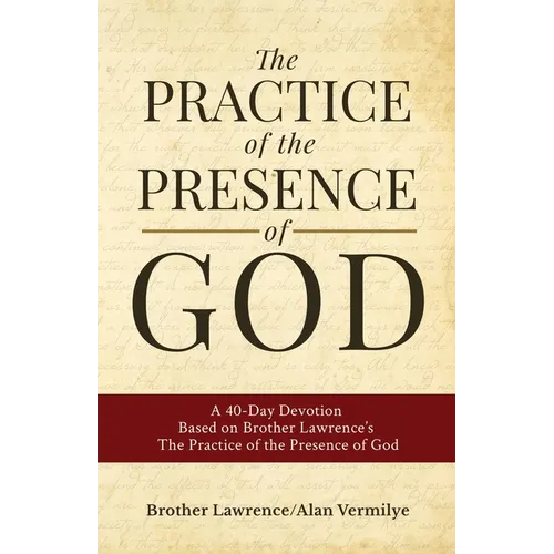 The Practice of the Presence of God: A 40-Day Devotion Based on Brother Lawrence's The Practice of the Presence of God (Includes Entire Book)