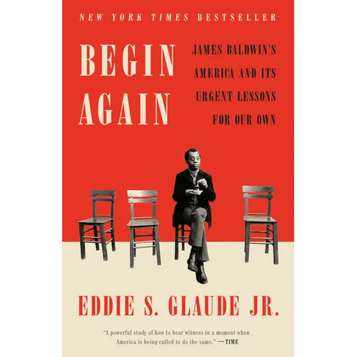 Begin Again: James Baldwin's America and Its Urgent Lessons for Our Own - Paperback