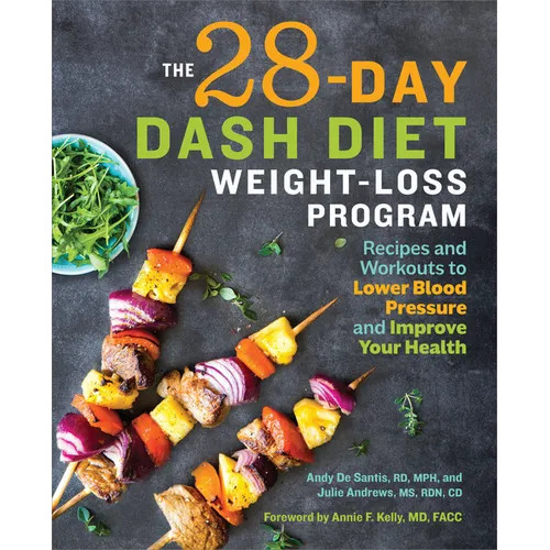 The 28 Day Dash Diet Weight Loss Program: Recipes and Workouts to Lower Blood Pressure and Improve Your Health