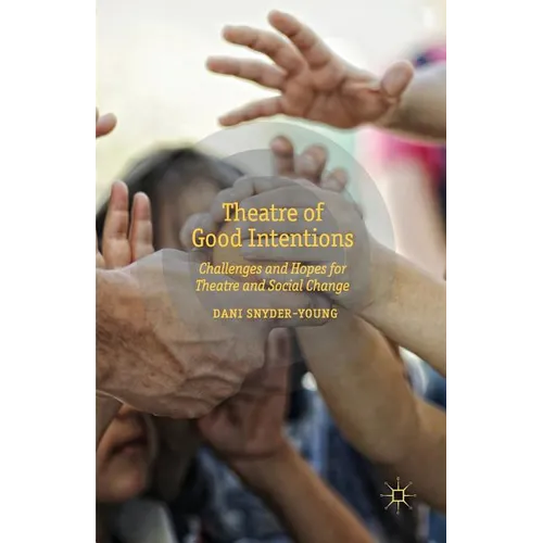 Theatre of Good Intentions: Challenges and Hopes for Theatre and Social Change