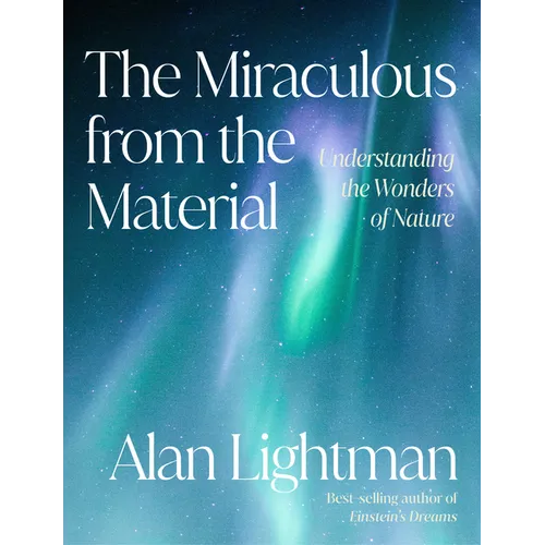 The Miraculous from the Material: Understanding the Wonders of Nature