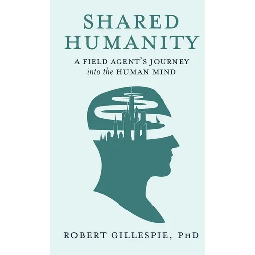 Shared Humanity: A Field Agent's Journey into the Human Mind