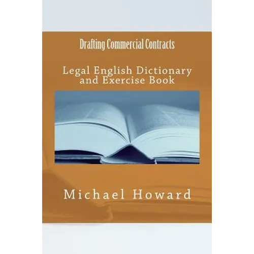 Drafting Commercial Contracts: Legal English Dictionary and Exercise Book