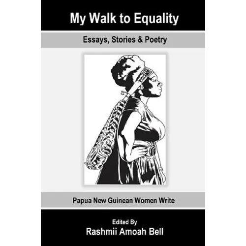 My Walk to Equality: Essays, Stories and Poetry by Papua New Guinean Women