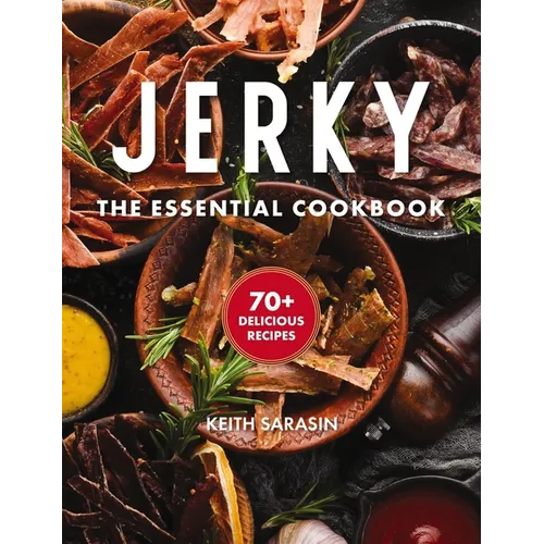 Jerky: The Essential Cookbook with Over 50 Recipes for Drying, Curing, and Preserving Meat
