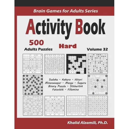 Activity Book: 500 Hard Logic Puzzles (Sudoku, Kakuro, Hitori, Minesweeper, Masyu, Suguru, Binary Puzzle, Slitherlink, Futoshiki, Fillomino)