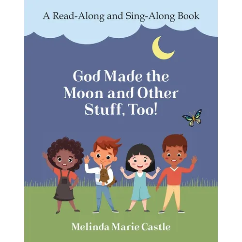 God Made the Moon and Other Stuff, Too!: A Read-Along and Sing-Along Book