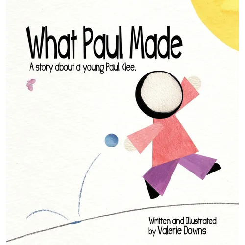 What Paul Made - A story about a young Paul Klee.