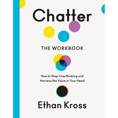 Chatter: The Workbook: How to Stop Overthinking and Harness the Voice in Your Head