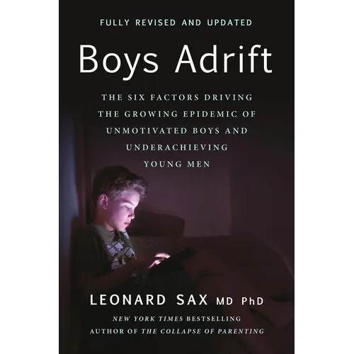 Boys Adrift: The Six Factors Driving the Growing Epidemic of Unmotivated Boys and Underachieving Young Men