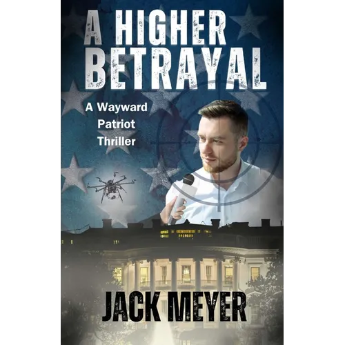 A Higher Betrayal: A Wayward Patriot Thriller