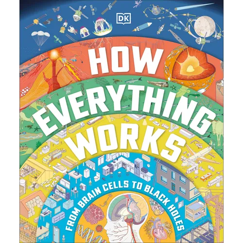 How Everything Works: From Brain Cells to Black Holes