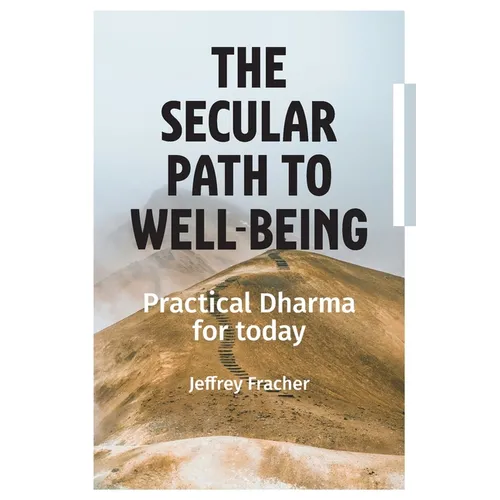 The Secular Path to Well-being: Practical Dharma for Today