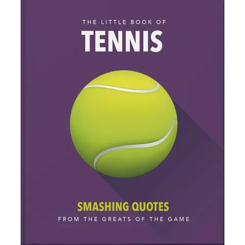 The Little Book of Tennis: Smashing Quotes