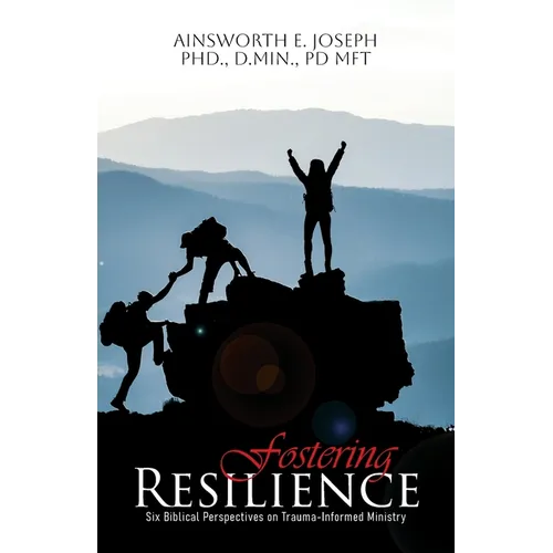 Fostering Resilience: Six Biblical Perspectives on Trauma-Informed Ministry