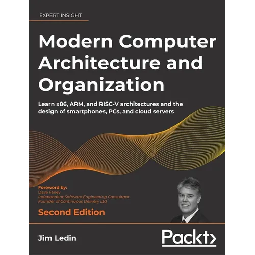 Modern Computer Architecture and Organization - Second Edition: Learn x86, ARM, and RISC-V architectures and the design of smartphones, PCs, and cloud