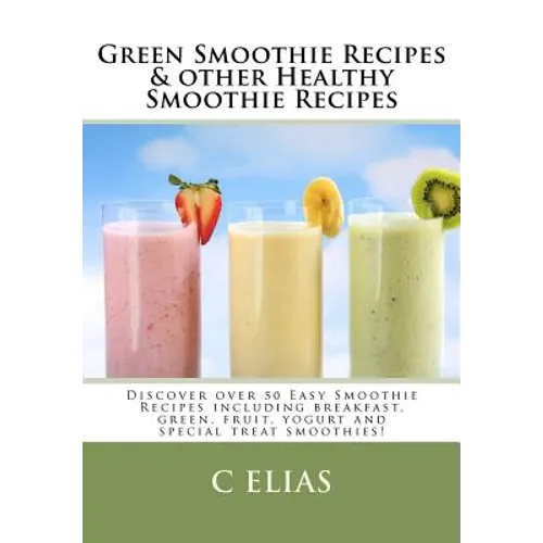 Green Smoothie Recipes & other Healthy Smoothie Recipes: Discover over 50 Easy Smoothie Recipes - breakfast smoothies, green smoothies, healthy smooth