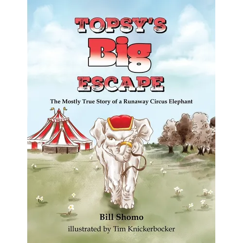 Topsy's Big Escape: The Mostly True Story of a Runaway Circus Elephant