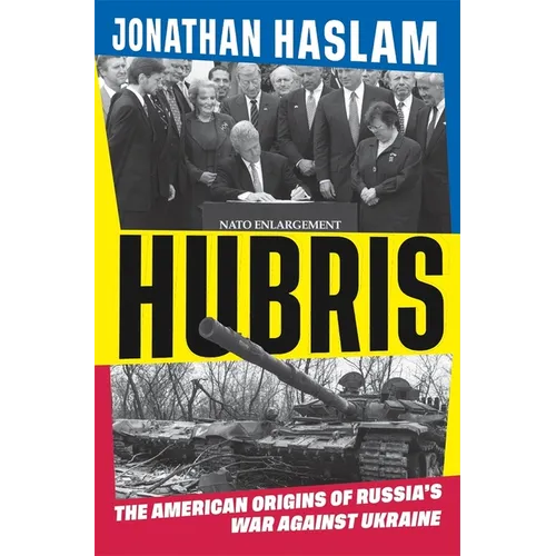 Hubris: The American Origins of Russia's War Against Ukraine