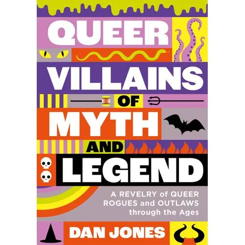 Queer Villains of Myth and Legend: A Revelry of Queer Rogues and Outlaws Through the Ages