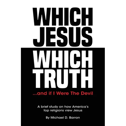 Which Jesus Which Truth...and if I were the devil: A brief study on how America's top religions view Jesus