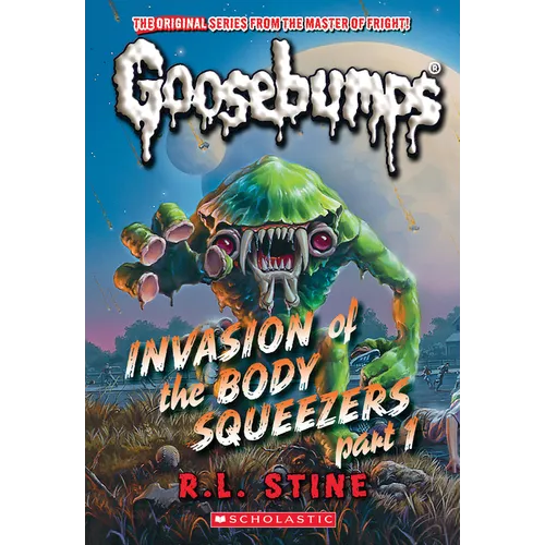Invasion of the Body Squeezers: Part 1 (Goosebumps Classics #41): Volume 41
