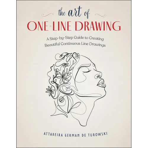 The Art of One-Line Drawing: A Step-By-Step Guide to Creating Beautiful Continuous Line Drawings