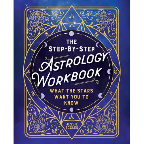 The Step-By-Step Astrology Workbook: What the Stars Want You to Know - Paperback