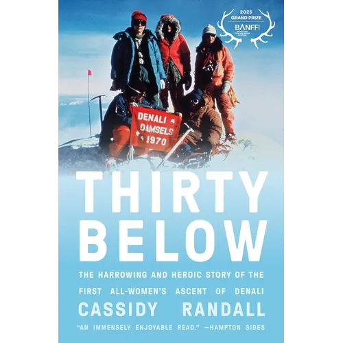 Thirty Below: The Harrowing and Heroic Story of the First All-Women's Ascent of Denali