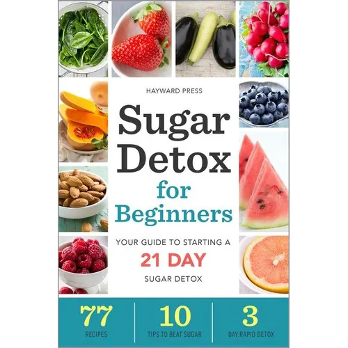 Sugar Detox for Beginners: Your Guide to Starting a 21-Day Sugar Detox