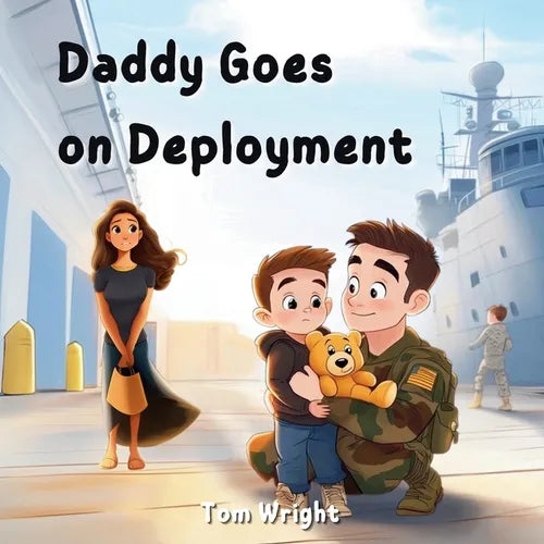 Daddy Goes on Deployment: A Tribute to Military Kids and Families