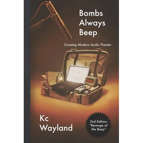 Bombs Always Beep - 2nd Edition - Revenge of the Beep: Creating Modern Audio Theater
