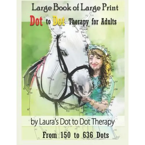 Large Book of Large Print Dot to Dot Therapy for Adults from 150 to 636 Dots: Relaxing Puzzles to Color and Calm