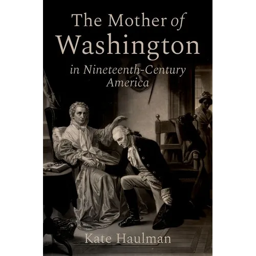 The Mother of Washington in Nineteenth-Century America