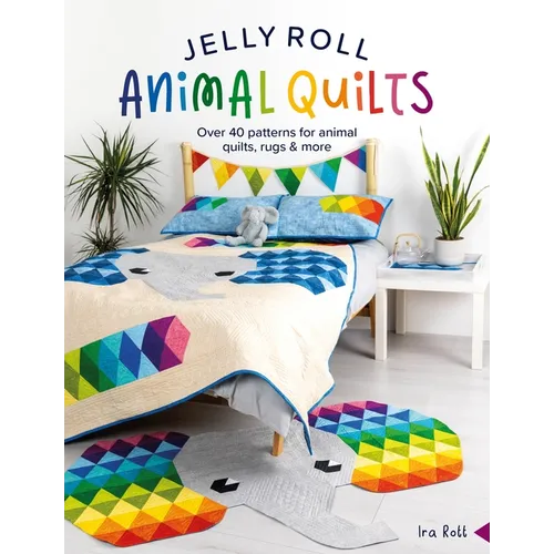 Jelly Roll Animal Quilts: Over 40 Patterns for Animal Quilts, Rugs and More