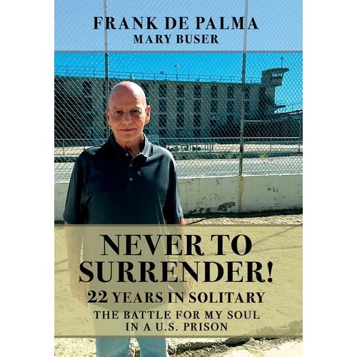 Never to Surrender!: 22 Years in Solitary--The Battle for My Soul in a U.S. Prison