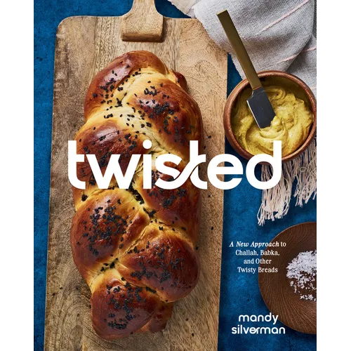 Twisted: A New Approach to Challah, Babka, and Other Twisty Breads